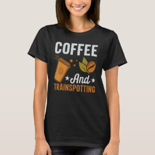 Coffee And Trainspotting   Trainspotter Trainspott T-Shirt