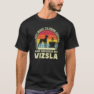 Coffee And Vizsla Dog Caffeine Vizsla Dad Mum 1 T-Shirt
