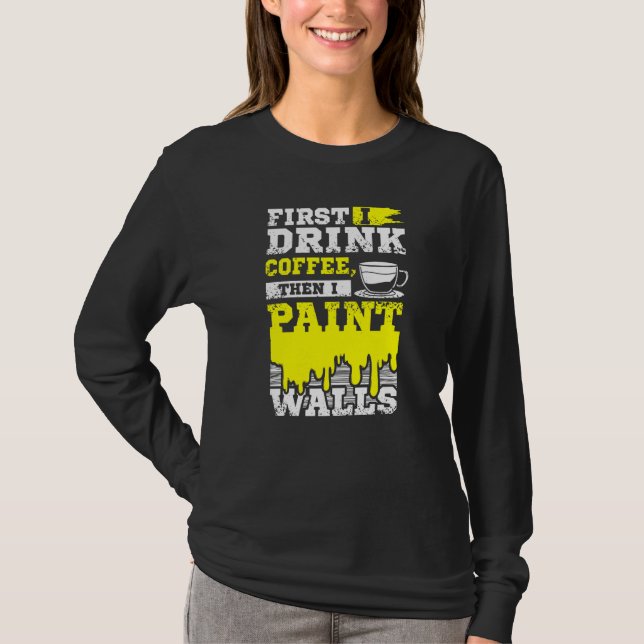 Coffee And Wall Painter T-Shirt (Front)