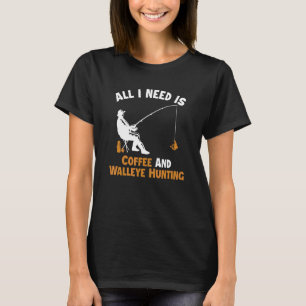 Coffee and Walleye Hunting Hooks Lures Walleye Fis T-Shirt