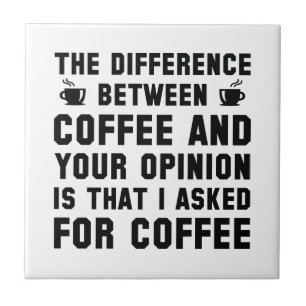 Coffee And Your Opinion Tile