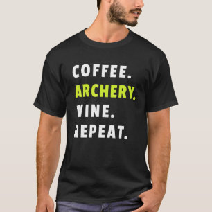 Coffee Archery Wine Repeat Bow And Arrow Sport Fun T-Shirt