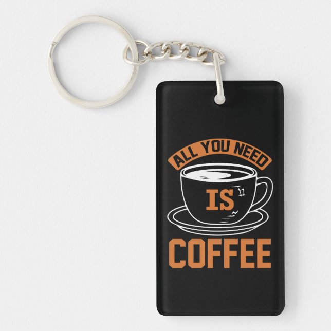 Coffee Art All You Need Is Coffee Key Ring (Front)