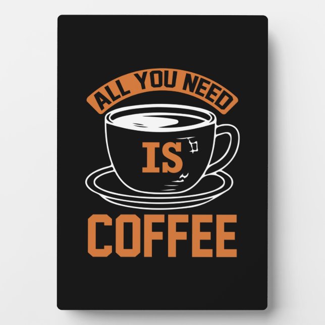 Coffee Art All You Need Is Coffee Plaque (Front)