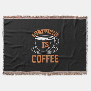 Coffee Art All You Need Is Coffee Throw Blanket