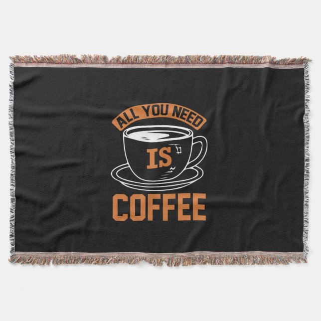 Coffee Art All You Need Is Coffee Throw Blanket (Front)