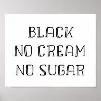 Coffee Art - Black, No Cream, No Sugar