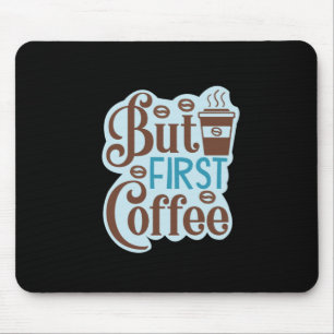Coffee Art But First Coffee 3 Mouse Pad