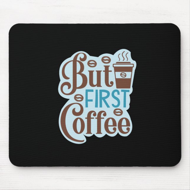 Coffee Art But First Coffee 3 Mouse Pad (Front)