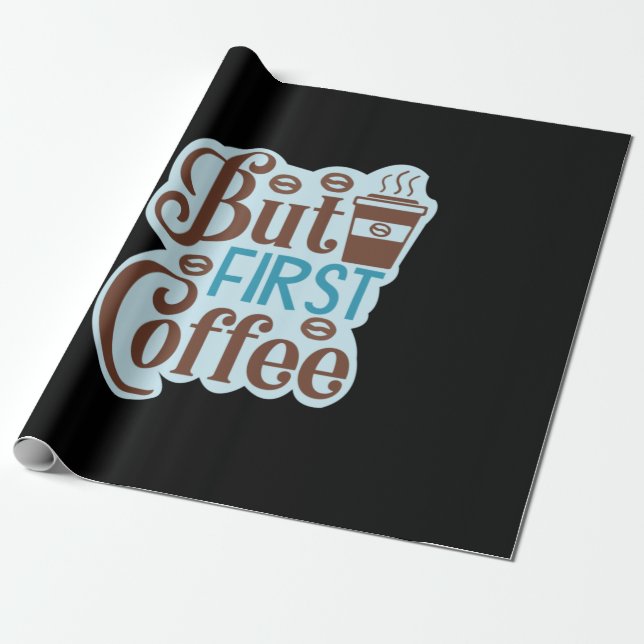 Coffee Art But First Coffee 3 Wrapping Paper (Unrolled)