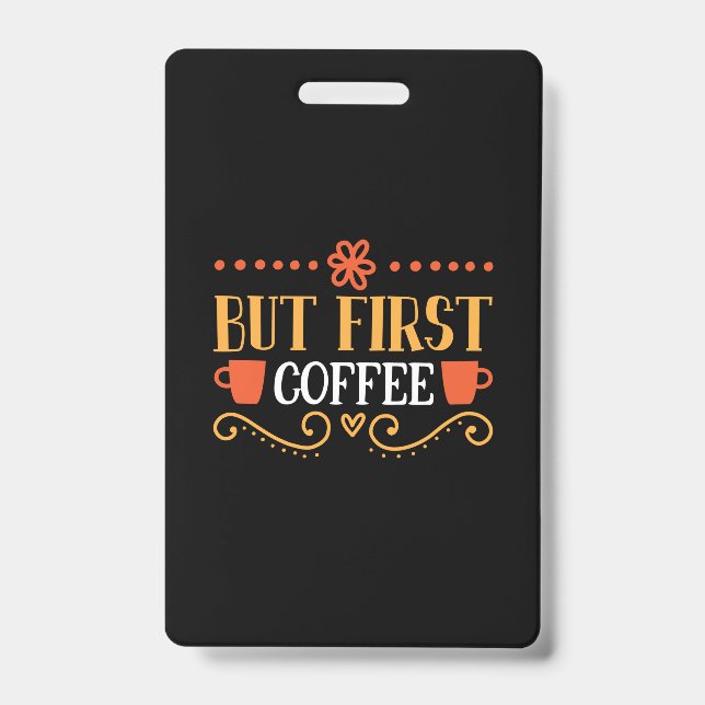 Coffee Art But First Coffee ID Badge (Front)