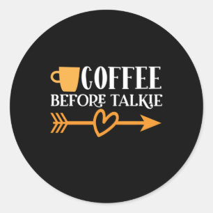 Coffee Art Coffee Before Talkie Classic Round Sticker