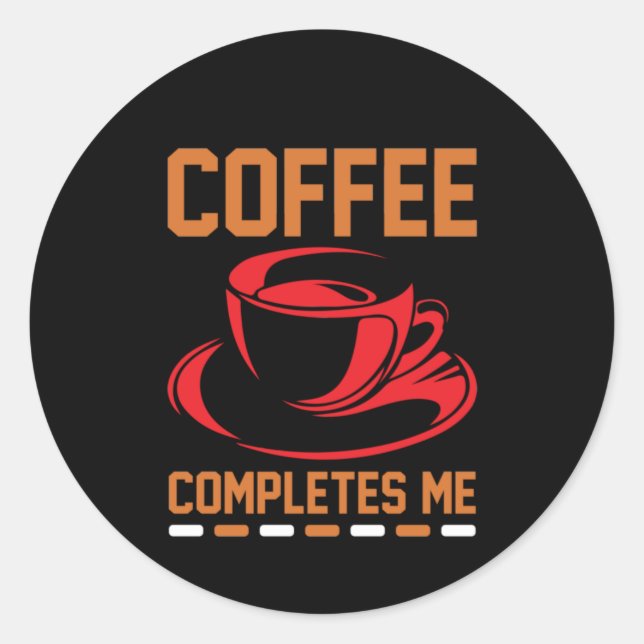 Coffee Art Coffee Completes Me Classic Round Sticker (Front)