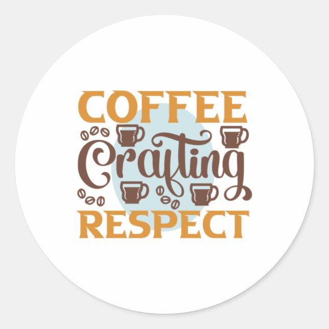 Coffee Art Coffee Crafting Respect Classic Round Sticker (Front)