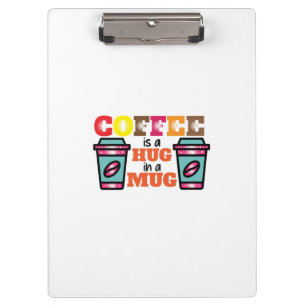 Coffee Art Coffee Is A Hug In A Mug Clipboard