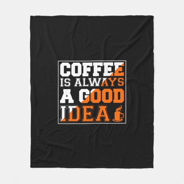 Coffee Art Coffee Is Always A Good Idea Fleece Blanket (Front)
