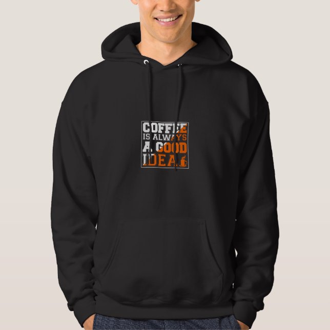 Coffee Art Coffee Is Always A Good Idea Hoodie (Front)