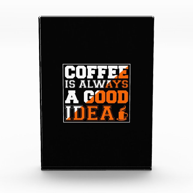 Coffee Art Coffee Is Always A Good Idea Photo Block (Front)