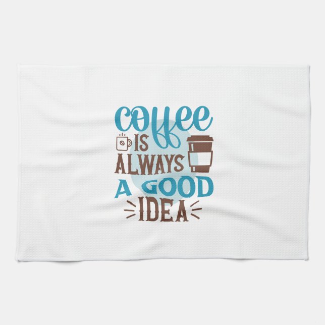 Coffee Art Coffee Is Always A Good Idea Tea Towel (Horizontal)