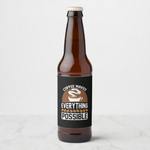 Coffee Art Coffee Makes Everything Beer Bottle Label