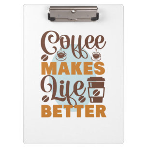 Coffee Art Coffee Makes Life Better Clipboard