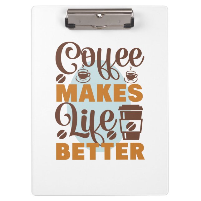 Coffee Art Coffee Makes Life Better Clipboard (Front)
