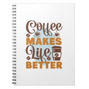 Coffee Art Coffee Makes Life Better Notebook