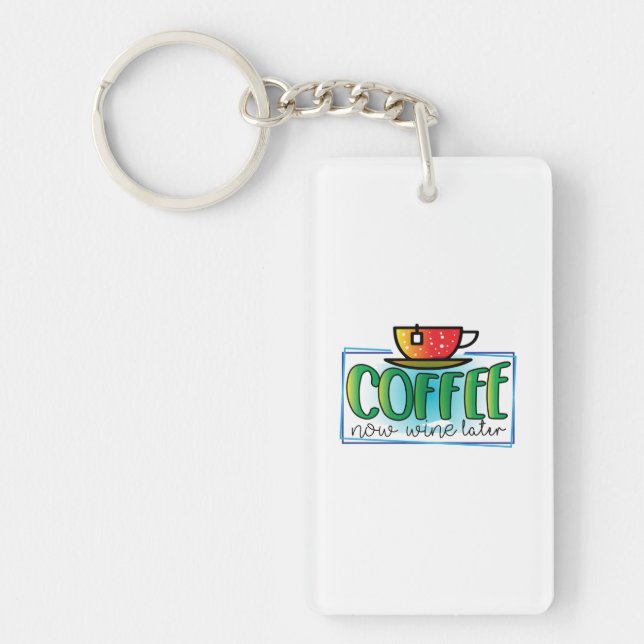 Coffee Art Coffee Now Wine Later Key Ring (Front)