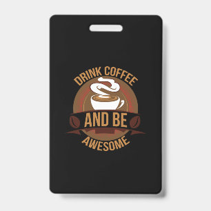 Coffee Art Drink Coffee And Be Awesome ID Badge