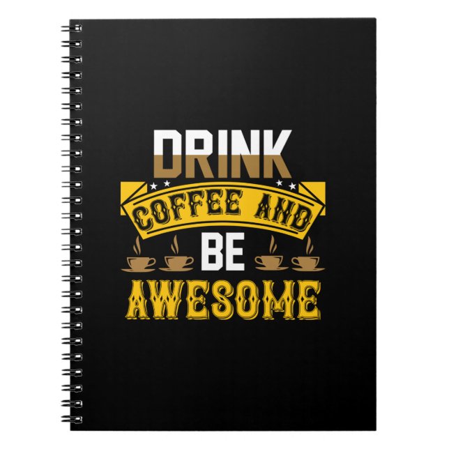 Coffee Art Drink Coffee And Be Awesome Notebook (Front)