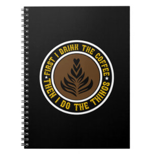 Coffee Art First I Drink Coffee Then I Do Notebook