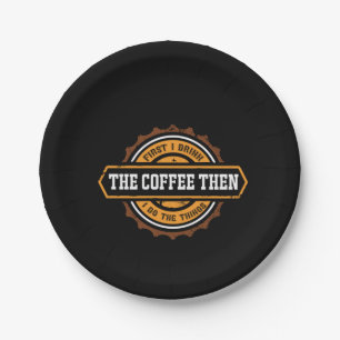 Coffee Art First I Drink The Coffee Paper Plate