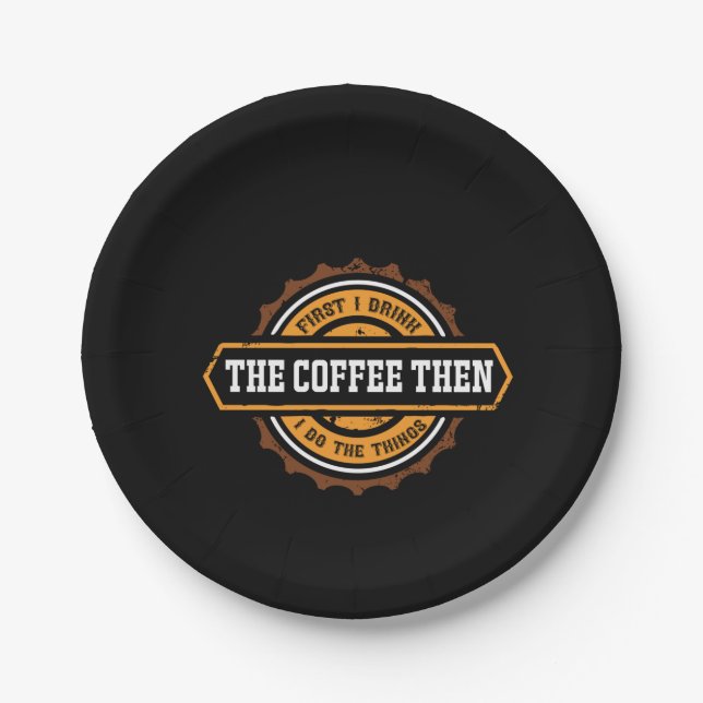 Coffee Art First I Drink The Coffee Paper Plate (Front)