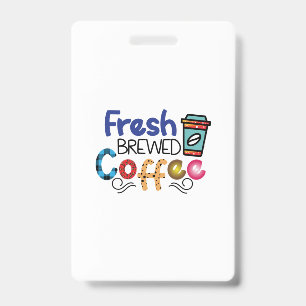 Coffee Art Fresh Brewed Coffee ID Badge