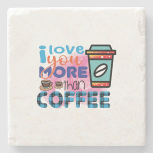 Coffee Art I love You More Than Coffee Stone Coaster