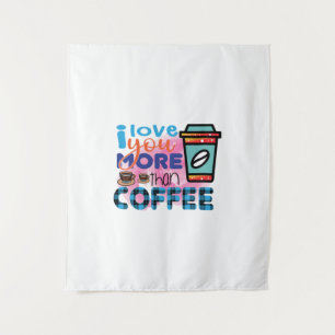 Coffee Art I love You More Than Coffee Tapestry