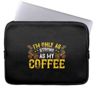 Coffee Art I'm Only As Strong Laptop Sleeve