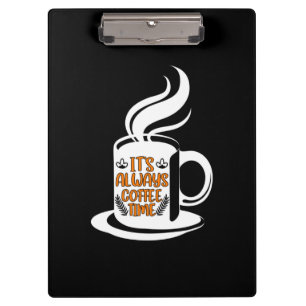 Coffee Art Its Always Coffee Time Clipboard