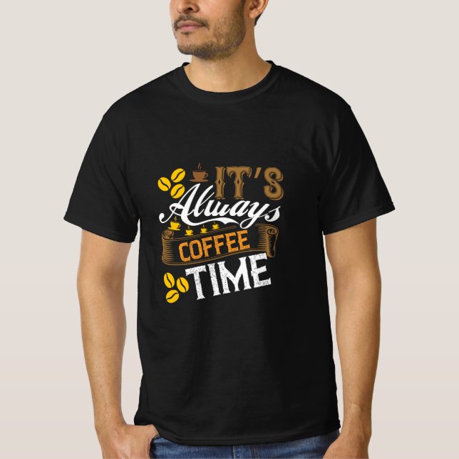 Coffee Art It's Always Coffee Time T-Shirt (Front)