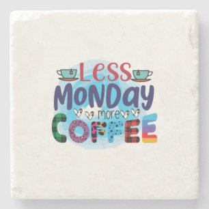 Coffee Art Less Monday More Coffee Stone Coaster
