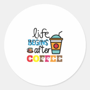 Coffee Art Life Begins After Cofee Classic Round Sticker