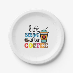 Coffee Art Life Begins After Cofee Paper Plate