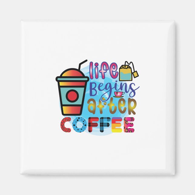 Coffee Art Life Begins After Coffee Magnet (Front)