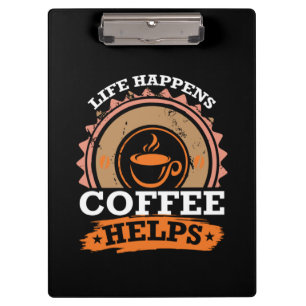 Coffee Art Life Happen Coffee Help Clipboard