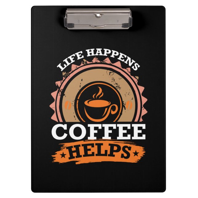 Coffee Art Life Happen Coffee Help Clipboard (Front)