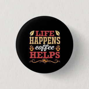 Coffee Art Life Happens Coffee Help 3 Cm Round Badge