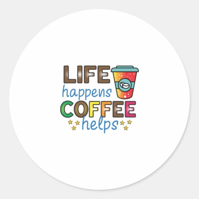 Coffee Art Life Happens Coffee Helps Classic Round Sticker (Front)
