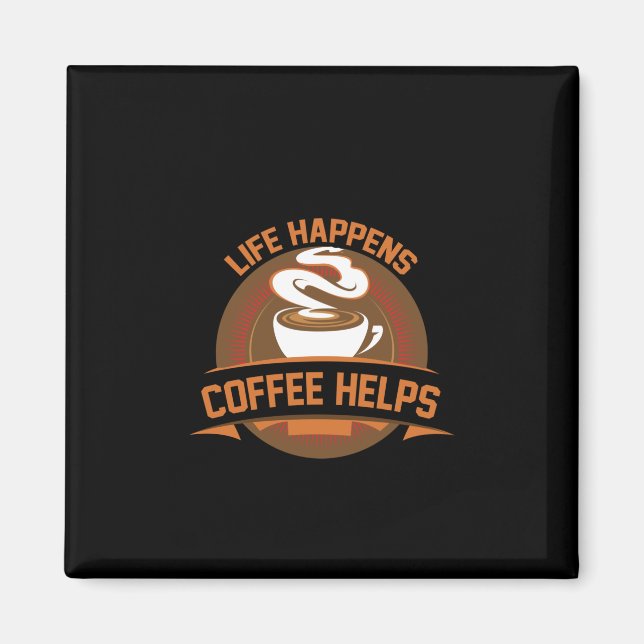 Coffee Art Life Happens Coffee Helps Magnet (Front)
