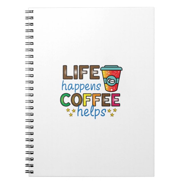 Coffee Art Life Happens Coffee Helps Notebook (Front)