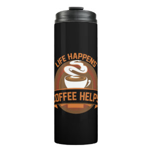 Coffee Art Life Happens Coffee Helps Thermal Tumbler
